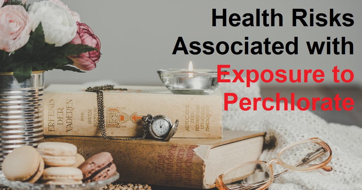Health Risks Associated with Exposure to Perchlorate