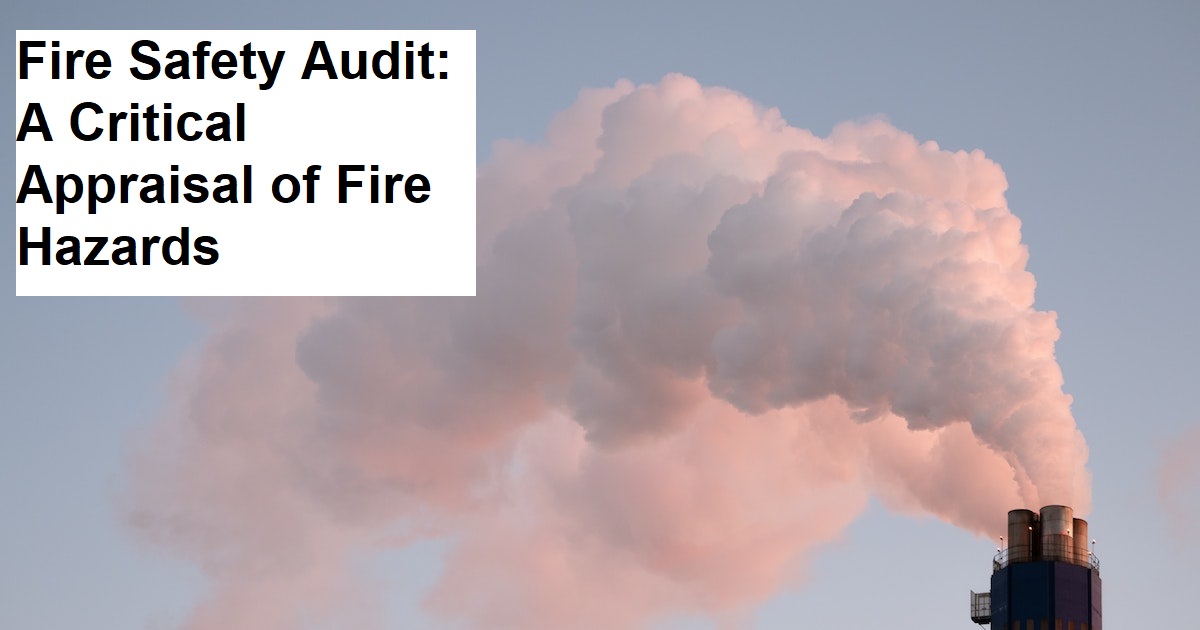 Fire Safety Audit: A Critical Appraisal of Fire Hazards