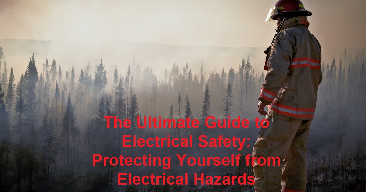 The Ultimate Guide to Electrical Safety: Protecting Yourself from Electrical Hazards