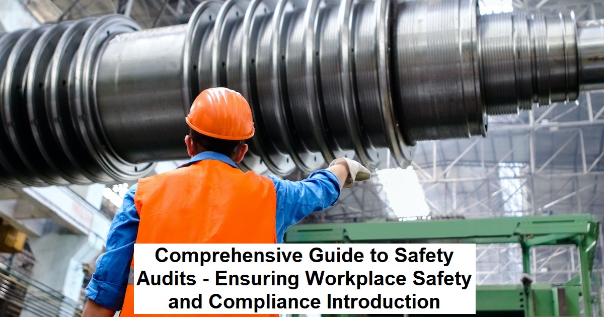 Comprehensive Guide to Safety Audits - Ensuring Workplace Safety and Compliance Introduction