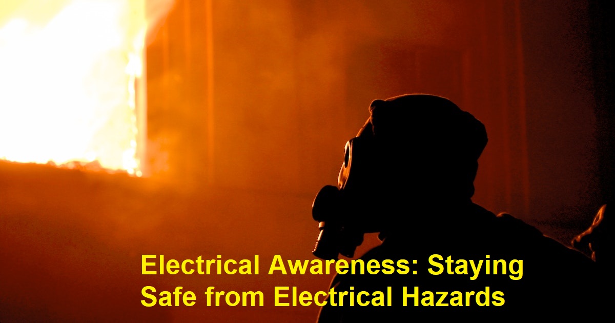 Electrical Awareness: Staying Safe from Electrical Hazards