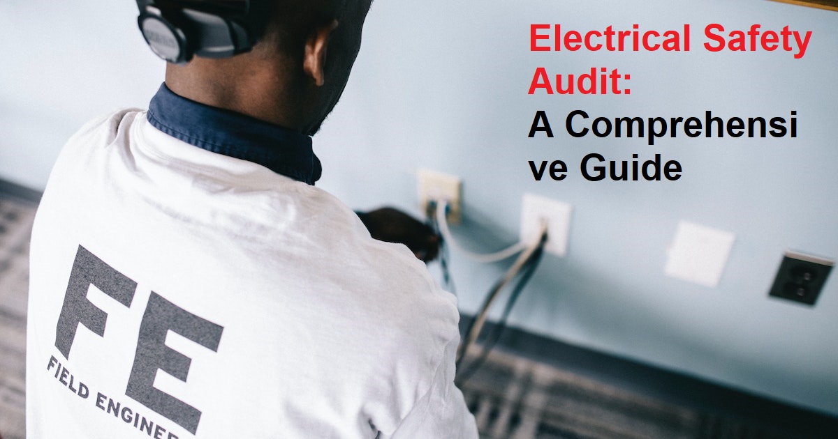 Electrical Safety Audit: A Comprehensive Guide
